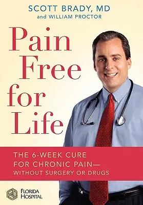 Bez bolesti na celý život: Šesťtýždňový liek na chronickú bolesť - bez chirurgického zákroku alebo liekov - Pain Free for Life: The 6-Week Cure for Chronic Pain--Without Surgery or Drugs
