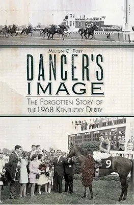 Obraz tanečníka: Zabudnutý príbeh Kentucky Derby 1968 - Dancer's Image: The Forgotten Story of the 1968 Kentucky Derby