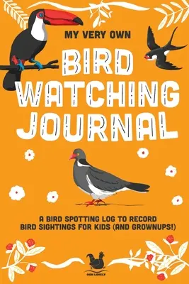Môj vlastný denník na pozorovanie vtákov: Denník pozorovania vtákov pre deti (a dospelých!) - My Very Own Bird Watching Journal: A bird spotting log to record bird sightings for kids (and grownups!)