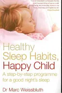 Zdravé spánkové návyky, šťastné dieťa - Program pre dobrý spánok krok za krokom - Healthy Sleep Habits, Happy Child - A step-by-step programme for a good night's sleep