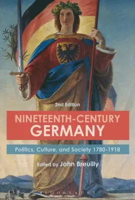 Nemecko devätnásteho storočia: Politika, kultúra a spoločnosť v rokoch 1780-1918 - Nineteenth-Century Germany: Politics, Culture, and Society 1780-1918