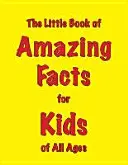 Malá kniha úžasných faktov pre deti každého veku - Little Book of Amazing Facts for Kids of All Ages