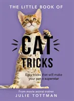 Malá kniha trikov pre mačky - Jednoduché triky, vďaka ktorým sa váš domáci miláčik dostane do centra pozornosti, ktoré si zaslúži - Little Book of Cat Tricks - Easy tricks that will give your pet the spotlight they deserve