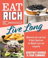 Jedzte bohato, žite dlho, 1: Zvládnutie nízko-uhľohydrátového a keto spektra pre chudnutie a dlhovekosť - Eat Rich, Live Long, 1: Mastering the Low-Carb & Keto Spectrum for Weight Loss and Longevity