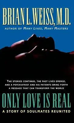 Iba láska je skutočná: Príbeh o opätovnom stretnutí spriaznených duší - Only Love Is Real: A Story of Soulmates Reunited