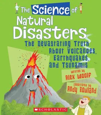 Veda o prírodných katastrofách: Prírodné katastrofy: ničivá pravda o sopkách, zemetraseniach a cunami (Veda o Zemi) - The Science of Natural Disasters: The Devastating Truth about Volcanoes, Earthquakes, and Tsunamis (the Science of the Earth)