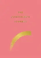 Denník sebadôvery - Tipy a cvičenia, ktoré vám pomôžu prekonať pochybnosti o sebe samých - Confidence Journal - Tips and Exercises to Help You Overcome Self-Doubt