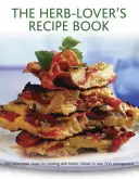 Kniha receptov pre milovníkov byliniek: 150 vynikajúcich nápadov na varenie s bylinkami na viac ako 500 fotografiách - The Herb-Lover's Recipe Book: 150 Delectable Ideas for Cooking with Herbs, Shown in Over 500 Photographs