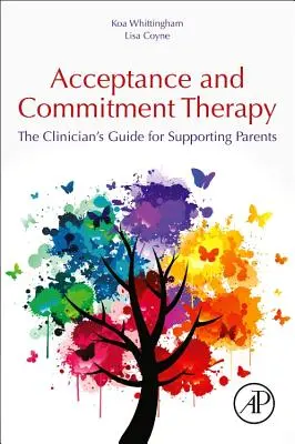 Terapia prijatia a záväzkov: Príručka pre lekárov na podporu rodičov - Acceptance and Commitment Therapy: The Clinician's Guide for Supporting Parents