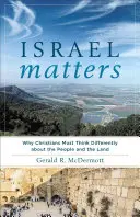 Na Izraeli záleží: Prečo musia kresťania myslieť inak o ľuďoch a krajine - Israel Matters: Why Christians Must Think Differently about the People and the Land