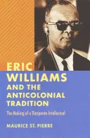 Eric Williams a antikoloniálna tradícia: Tvorba diasporálneho intelektuála - Eric Williams and the Anticolonial Tradition: The Making of a Diasporan Intellectual