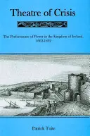 Krízové divadlo: B.: Kríza v Írskom kráľovstve, 1616-1692 (The Performance of Power in the Kingdom of Ireland, 1616-1692) - Theatre of Crisis: The Performance of Power in the Kingdom of Ireland, 1616-1692