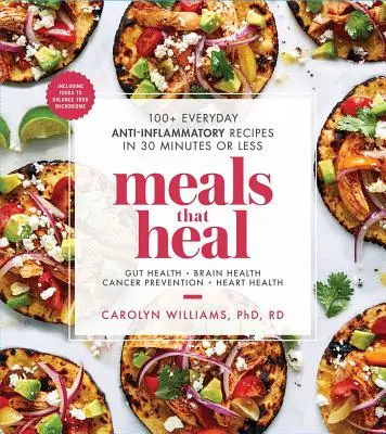 Jedlá, ktoré liečia: 100+ každodenných protizápalových receptov za 30 minút a menej - Meals That Heal: 100+ Everyday Anti-Inflammatory Recipes in 30 Minutes or Less