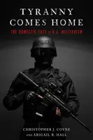 Tyrania sa vracia domov: Domáci osud militarizmu USA - Tyranny Comes Home: The Domestic Fate of U.S. Militarism