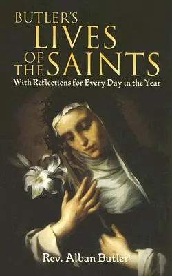 Butlerove životy svätých: S úvahami na každý deň v roku - Butler's Lives of the Saints: With Reflections for Every Day in the Year