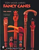 Tom Wolfe Carving Fancy Canes - Tom Wolfe Carves Fancy Canes