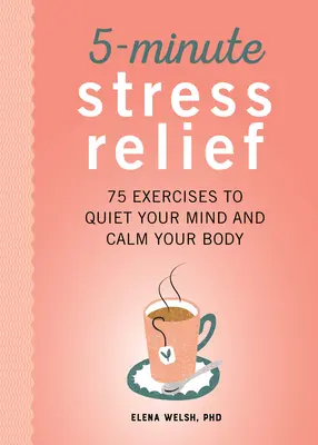 Päťminútové odbúravanie stresu: 75 cvičení na upokojenie mysle a upokojenie tela - 5-Minute Stress Relief: 75 Exercises to Quiet Your Mind and Calm Your Body