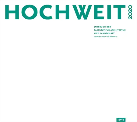 Hochweit 2020: Hannover: Jahrbuch Der Fakultt Fr Architektur Und Landschaft, Leibniz Universitt Hannover - Hochweit 2020: Jahrbuch Der Fakultt Fr Architektur Und Landschaft, Leibniz Universitt Hannover