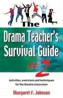 Príručka učiteľa dramatickej výchovy na prežitie - 2. diel: Aktivity, cvičenia a techniky pre divadelnú triedu - Drama Teacher's Survival Guide--Volume 2: Activities, Exercises, and Techniques for the Theatre Classroom