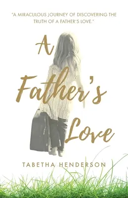 Otcova láska: Zázračná cesta objavovania pravdy o otcovskej láske. - A Father's Love: A Miraculous Journey of Discovering the Truth of a Father's Love.
