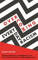 Prekonávanie každodenného rasizmu: Budovanie odolnosti a pohody tvárou v tvár diskriminácii a mikroagresii - Overcoming Everyday Racism: Building Resilience and Wellbeing in the Face of Discrimination and Microaggressions