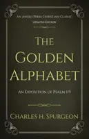 Zlatá abeceda (aktualizovaná, s poznámkami): Výklad žalmu 119 - The Golden Alphabet (Updated, Annotated): An Exposition of Psalm 119