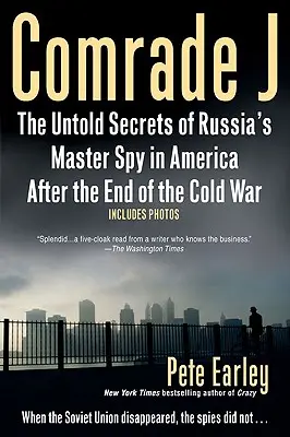 Súdruh J: Nevypovedané tajomstvá ruského hlavného špióna v Amerike po skončení studenej vojny - Comrade J: The Untold Secrets of Russia's Master Spy in America After the End of the Cold W AR