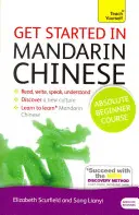 Začnite s mandarínskou čínštinou Kurz pre úplných začiatočníkov: Základný úvod do čítania, písania, hovorenia a porozumenia novému jazyku - Get Started in Mandarin Chinese Absolute Beginner Course: The Essential Introduction to Reading, Writing, Speaking and Understanding a New Language