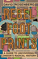 Stopy rebelov - druhé vydanie: Sprievodca po radikálnej histórii Londýna - Rebel Footprints - Second Edition: A Guide to Uncovering London's Radical History