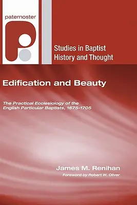 Budovanie a krása: Praktická ekleziológia anglických partikulárnych baptistov, 1675-1705 - Edification and Beauty: The Practical Ecclesiology of the English Particular Baptists, 1675-1705