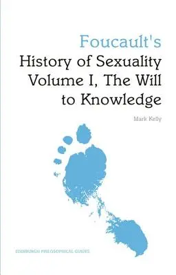 Foucaultove dejiny sexuality I. diel, Vôľa k poznaniu: Edinburský filozofický sprievodca - Foucault's History of Sexuality Volume I, the Will to Knowledge: An Edinburgh Philosophical Guide