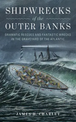 Vraky lodí v Outer Banks: Dramatické záchranné akcie a fantastické vraky na cintoríne Atlantiku - Shipwrecks of the Outer Banks: Dramatic Rescues and Fantastic Wrecks in the Graveyard of the Atlantic