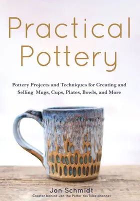 Praktická keramika: 40 keramických projektov na tvorbu a predaj hrnčekov, šálok, tanierov, misiek a ďalších predmetov (Umenie a remeslá, hobby, keramika, - Practical Pottery: 40 Pottery Projects for Creating and Selling Mugs, Cups, Plates, Bowls, and More (Arts and Crafts, Hobbies, Ceramics,