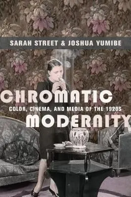 Chromatická modernita: Farba, kino a médiá 20. rokov 20. storočia - Chromatic Modernity: Color, Cinema, and Media of the 1920s
