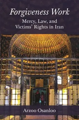 Práca na odpustení: Milosrdenstvo, zákon a práva obetí v Iráne - Forgiveness Work: Mercy, Law, and Victims' Rights in Iran