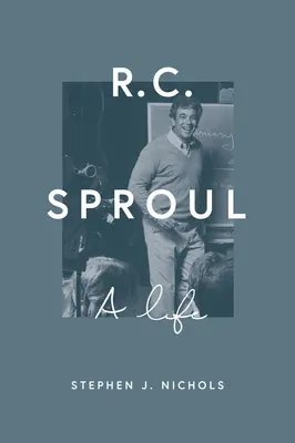 R. C. Sproul: R. Sproul: Život - R. C. Sproul: A Life