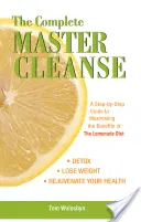 Kompletná očista: Vydajte sa na cestu k maximalizácii prínosov citrónovej diéty. - The Complete Master Cleanse: A Step-By-Step Guide to Maximizing the Benefits of the Lemonade Diet