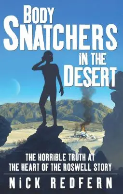 Krádeže tiel v púšti: Hrozná pravda v jadre príbehu o Roswelli - Body Snatchers in the Desert: The Horrible Truth at the Heart of the Roswell Story