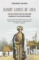 Svätí banditi z Jávy: Ako výstrední svätci na Jáve spochybňujú fundamentalistický islam v modernej Indonézii - Bandit Saints of Java: How Java's Eccentric Saints Are Challenging Fundamentalist Islam in Modern Indonesia