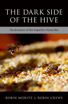 Temná strana úľa: Evolúcia nedokonalej včely medonosnej - The Dark Side of the Hive: The Evolution of the Imperfect Honeybee