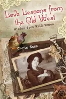 Lekcie lásky zo starého Západu: Múdrosť divokých žien - Love Lessons from the Old West: Wisdom from Wild Women