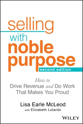 Predaj s ušľachtilým cieľom: Ako dosiahnuť príjmy a robiť prácu, na ktorú budete hrdí - Selling with Noble Purpose: How to Drive Revenue and Do Work That Makes You Proud