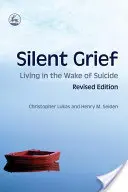 Tichý smútok: Život po samovražde Revidované vydanie - Silent Grief: Living in the Wake of Suicide Revised Edition
