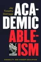 Akademický ableizmus: Zdravotné postihnutie a vysokoškolské vzdelávanie - Academic Ableism: Disability and Higher Education