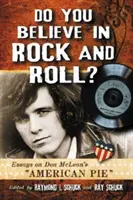 Veríte v rock and roll? Eseje o piesni Dona McLeana American Pie - Do You Believe in Rock and Roll?: Essays on Don McLean's American Pie