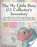 Zberateľský inventár My Little Pony G1: Neoficiálny farebný ilustrovaný zberateľský cenník prvej generácie Mlp vrátane všetkých - The My Little Pony G1 Collector's Inventory: An Unofficial Full Color Illustrated Collector's Price Guide to the First Generation of Mlp Including All