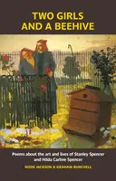 Dve dievčatá a úľ - básne o umení a živote Stanleyho Spencera a Hildy Carline Spencerovej - Two Girls and a Beehive - Poems about the art and lives of Stanley Spencer and Hilda Carline Spencer