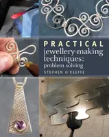 Praktické techniky výroby šperkov - riešenie problémov - Practical Jewellery-Making Techniques - Problem Solving