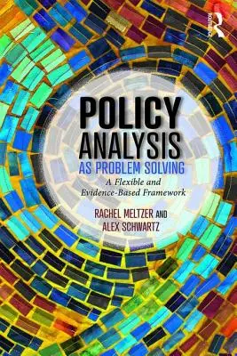 Analýza politiky ako riešenie problémov: A Flexible and Evidence-Based Framework (Flexibilný rámec založený na dôkazoch) - Policy Analysis as Problem Solving: A Flexible and Evidence-Based Framework