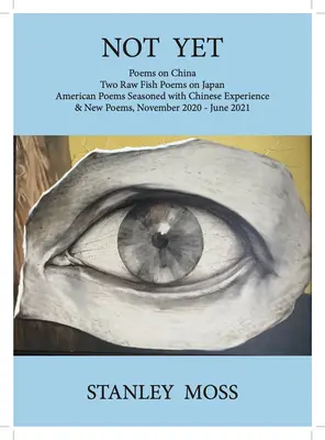 Ešte nie: Básne o Číne Dve surové ryby Básne z Japonska Americké básne ochutené čínskou skúsenosťou a nové básne, november - J - Not Yet: Poems on China Two Raw Fish Poems from Japan American Poems Seasoned with Chinese Experience & New Poems, November - J